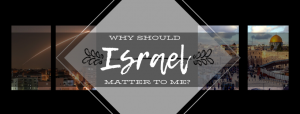 Why Israel matters to me?